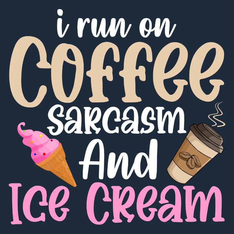 I Run On Coffee Sarcasm And Ice Cream Cone Scoop
