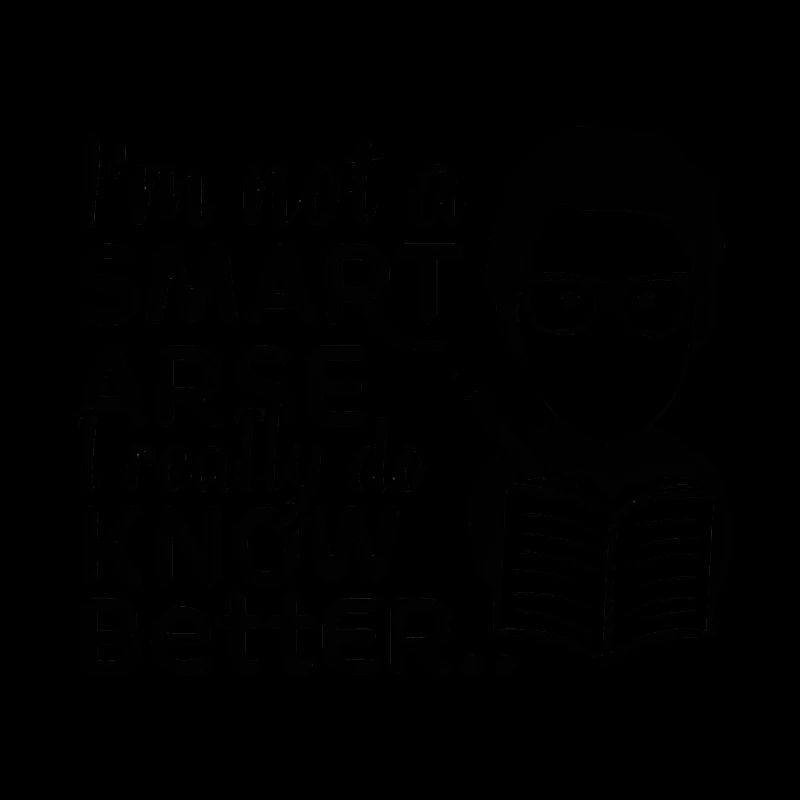 I'm not a smartass, I really know better