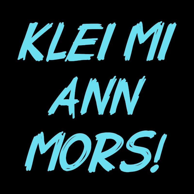 Klei Mi Ann Mors - Kratz Mich Am Hintern - Spruch