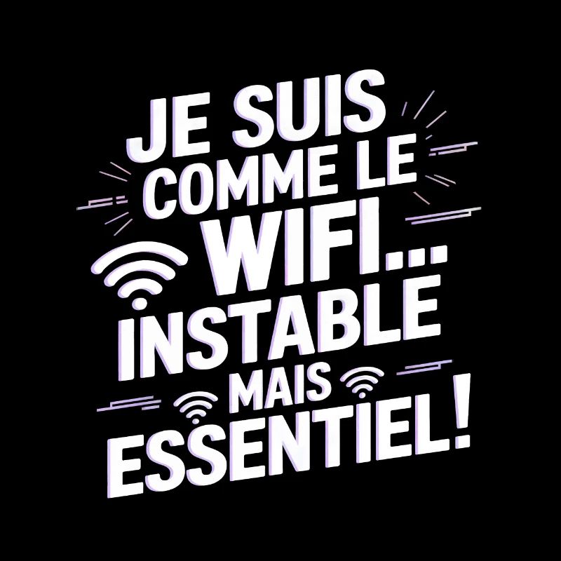 Je suis comme le WiFi… instable mais essentiel !