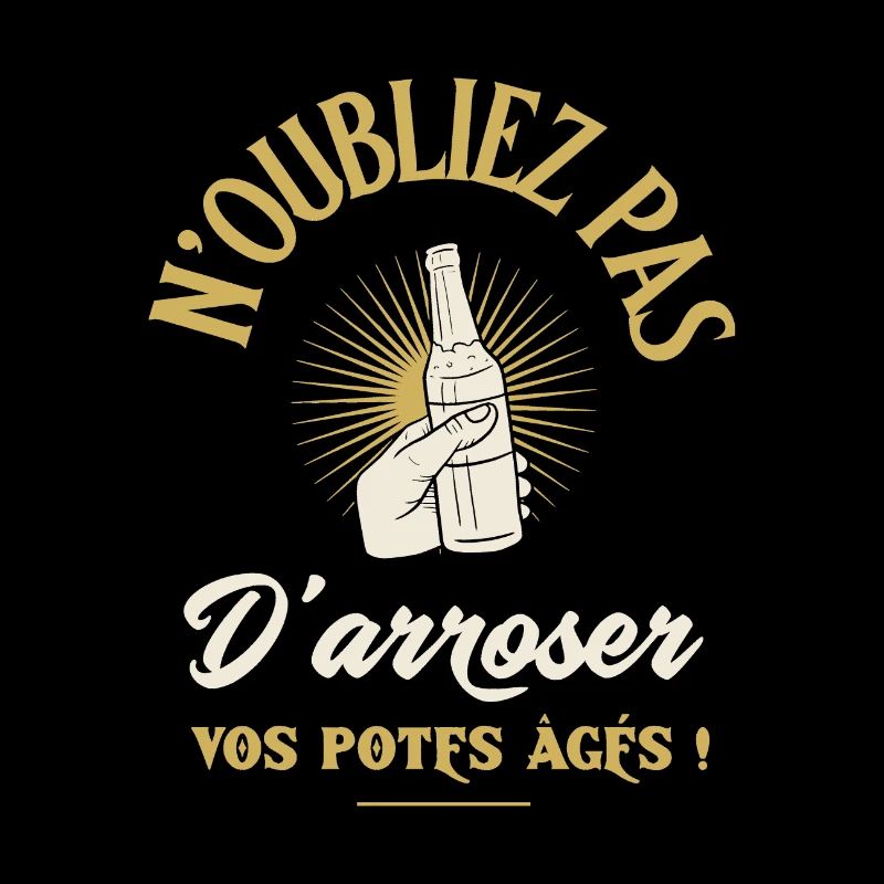 N'OUBLIEZ PAS D'ARROSER VOS POTES ÂGÉS ! (alcool)