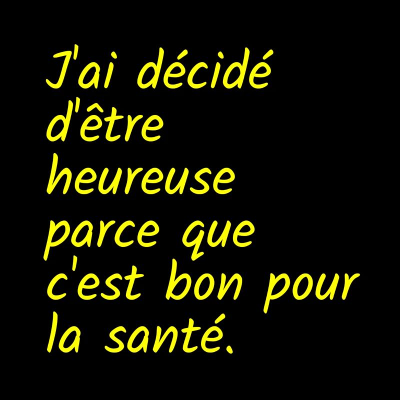 J ai décidé d être heureuse c est bon pour santé