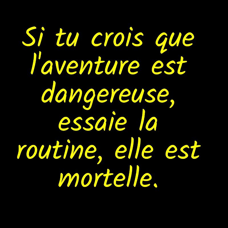 Si tu crois que l aventure est dangereuse, essaie
