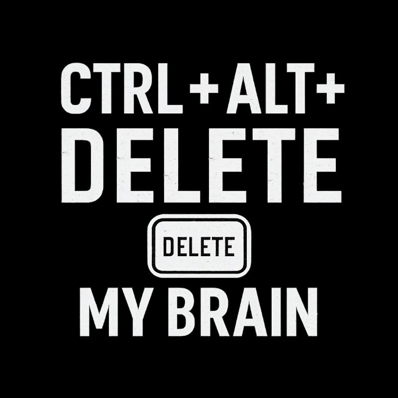 CTRL + ALT + DELETE MY BRAIN