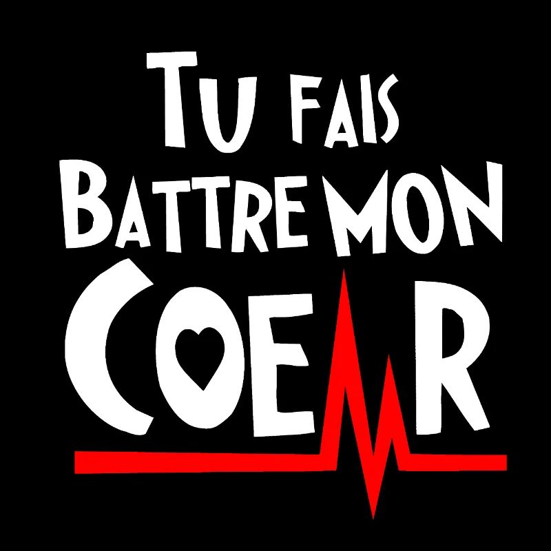 TU FAIS BATTRE MON COEUR ! (amour) blanc