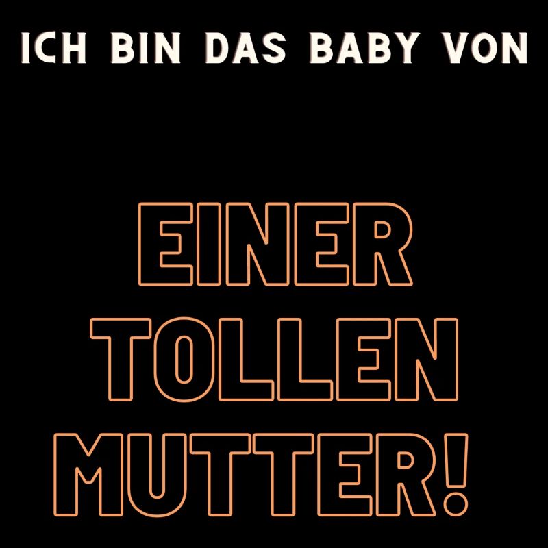 ich bin das baby von einer tollen Mutter!
