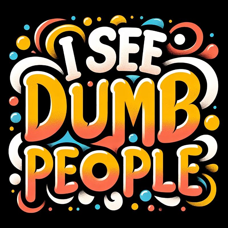 I See Dumb People 6
