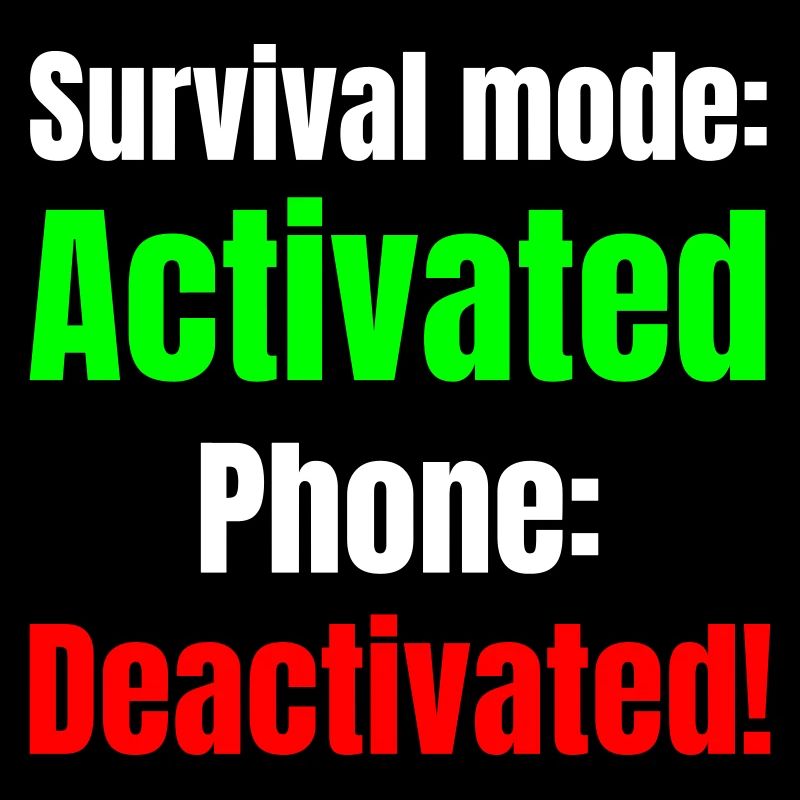 Survival mode acktivated phone deactivated!