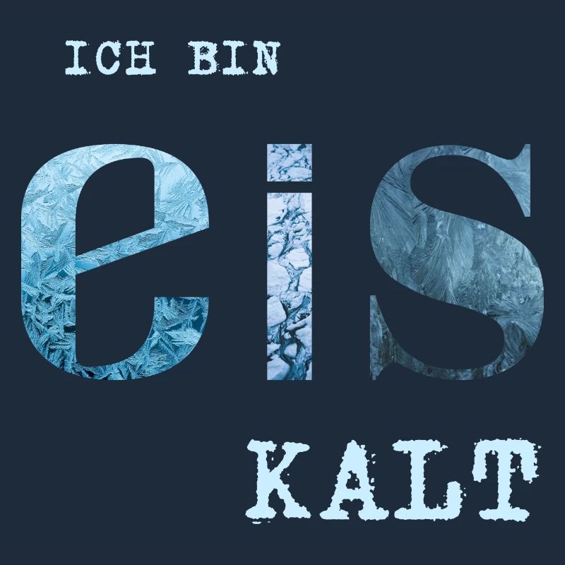 Ich bin Eis kalt