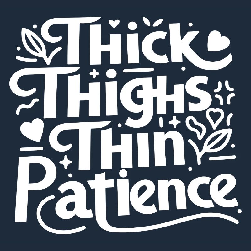 Thick Thighs Thin Patience