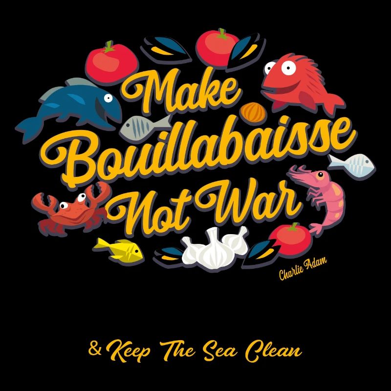Make Bouillabaisse Not War & Keep the sea clean