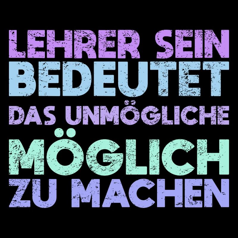 Lehrer Sein Bedeutet, Das Unmögliche Möglich...