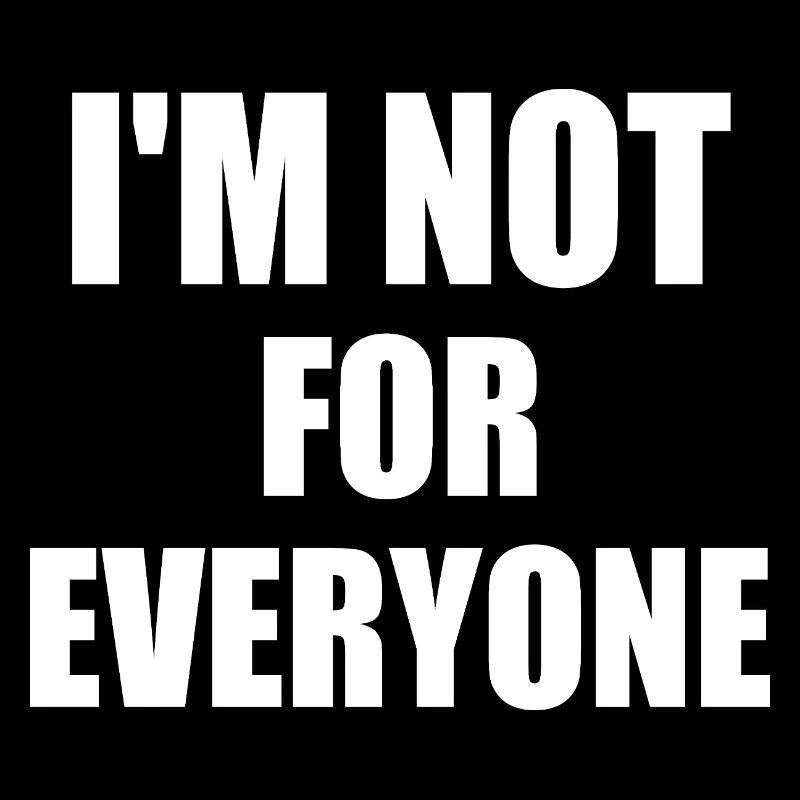 i'm not for everyone