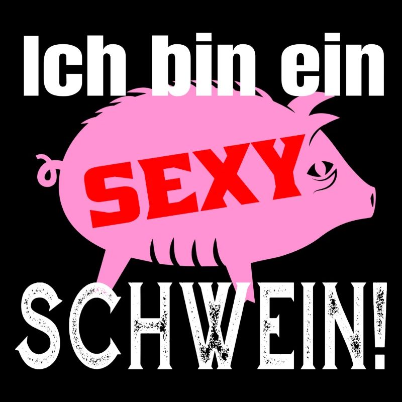 Ich bin ein sexy Schwein lustiger Spruch