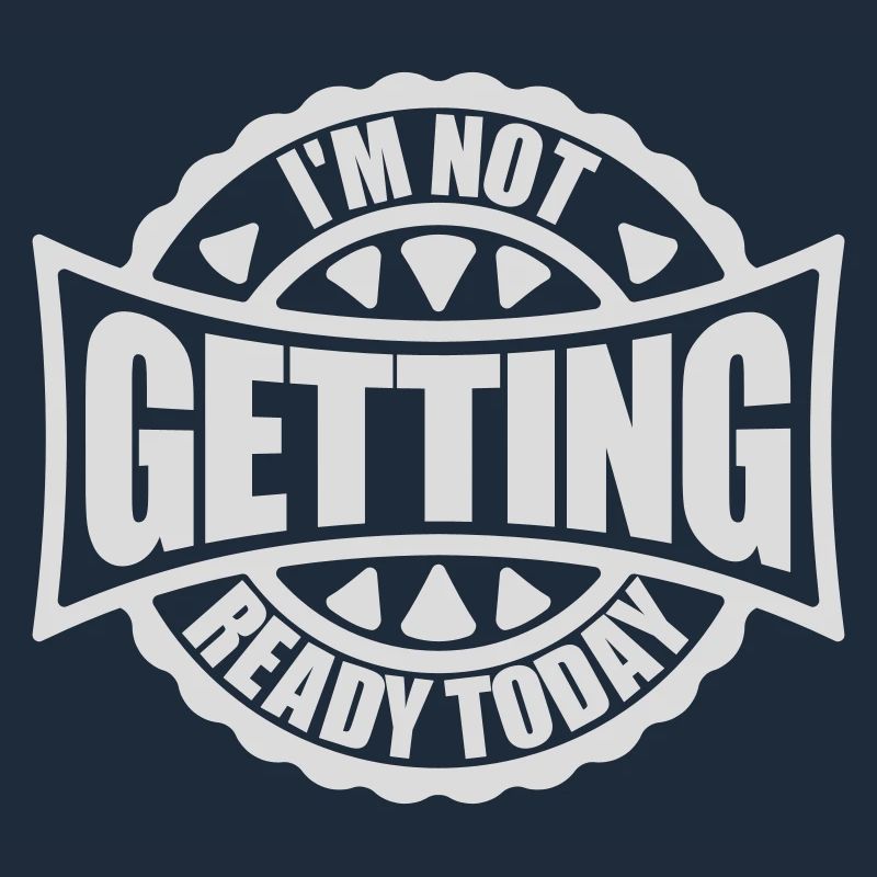 not getting ready today