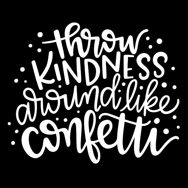 Throw Kindness Around Like Confetti