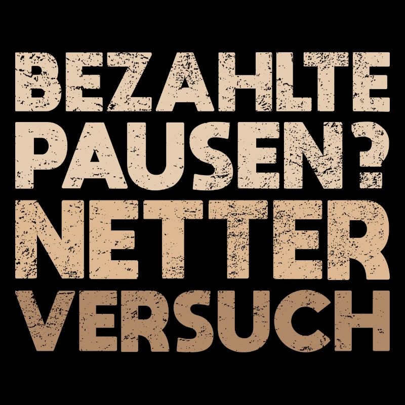 Bezahlte Pausen? Netter Versuch