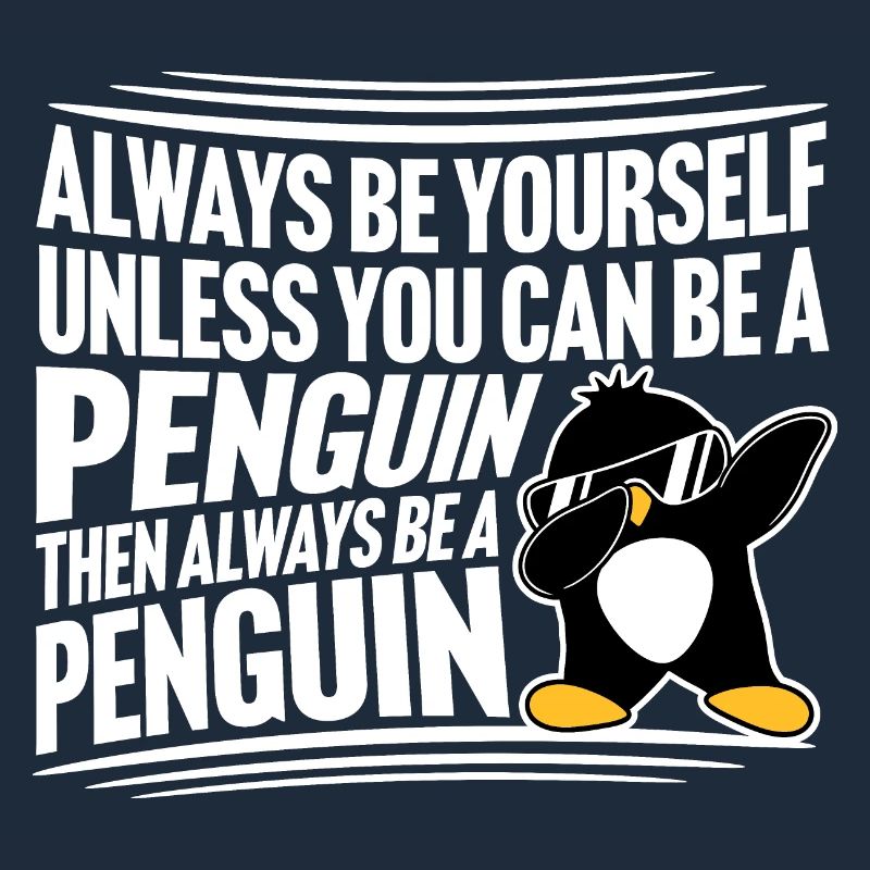Sei immer du selbst, es sei denn, du kannst ein Pinguin sein