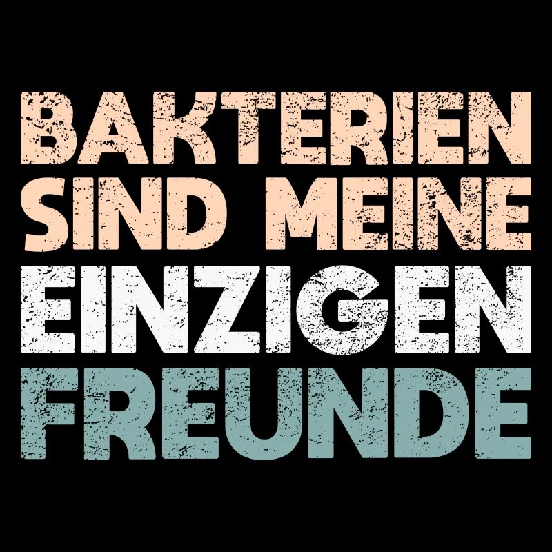 Bakterien Sind Meine Einzigen Freunde