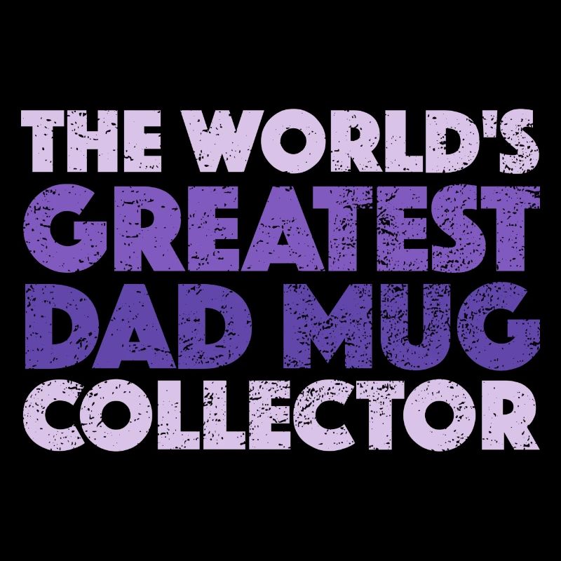 The World's Greatest Dad Mug Collector