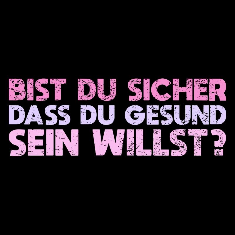 Bist Du Sicher, Dass Du Gesund Sein Willst?