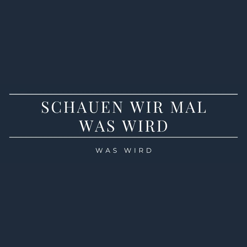 Schauen wir mal was wird - was wird
