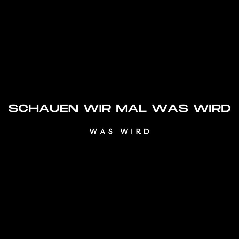 Schauen wir mal was wird - was wird