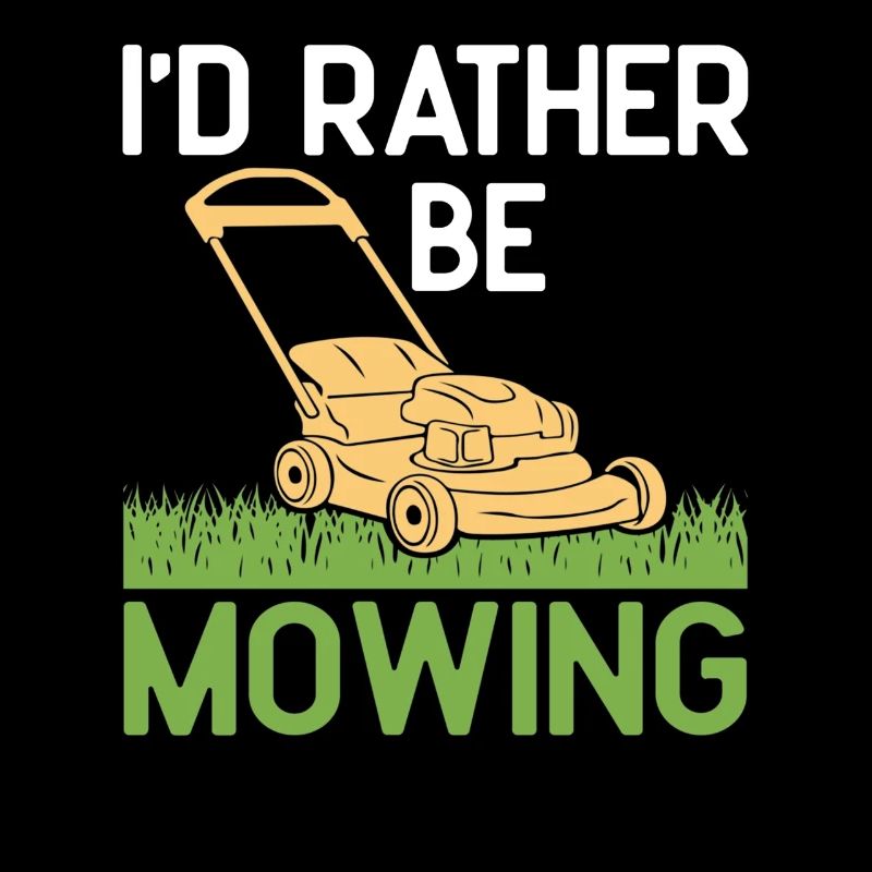 I'd rather be Mowing Funny Lawn Mower Grass Garden