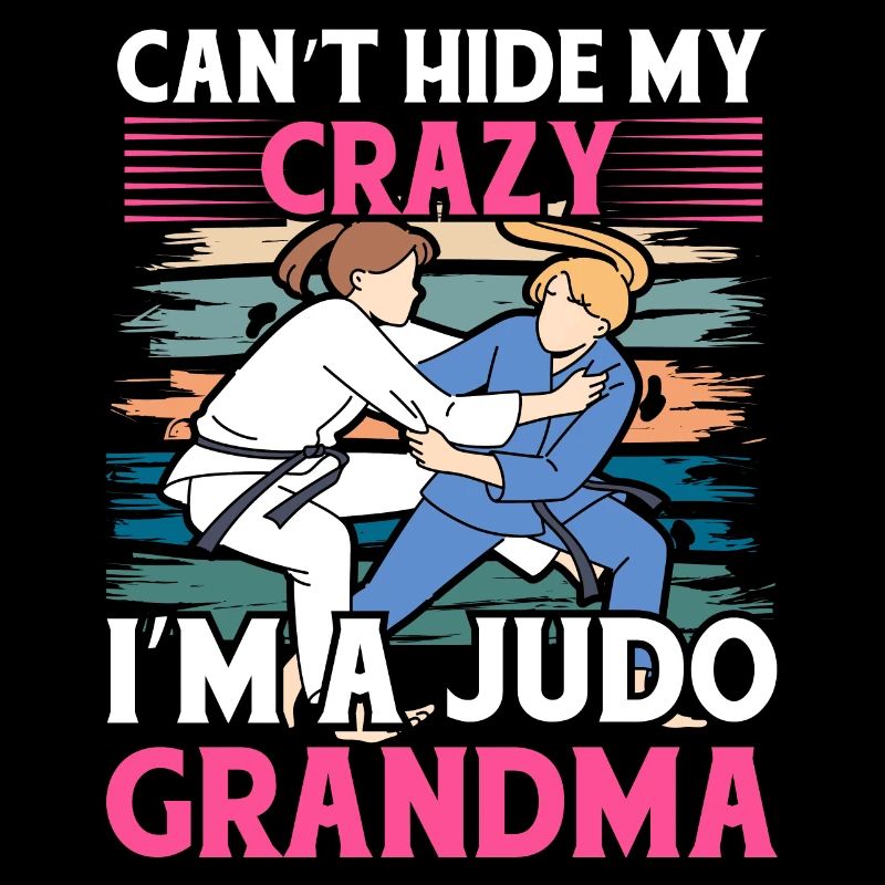 Can't hide my crazy I'm a Judo Grandma
