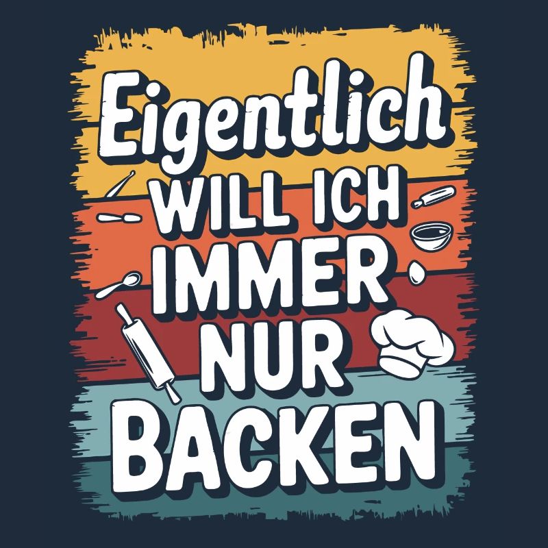 Eigentlich will ich immer nur backen