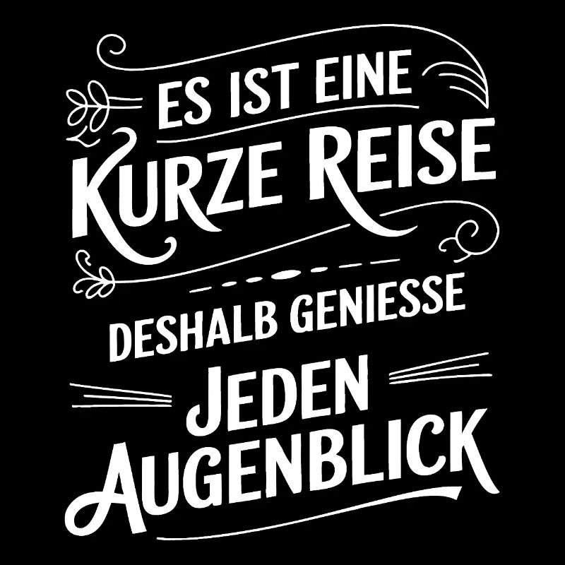 Das Leben ist eine kurze Reise - nutze die Zeit