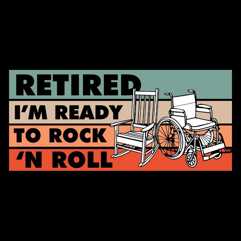 Retired I'm Ready To Rock 'N Roll
