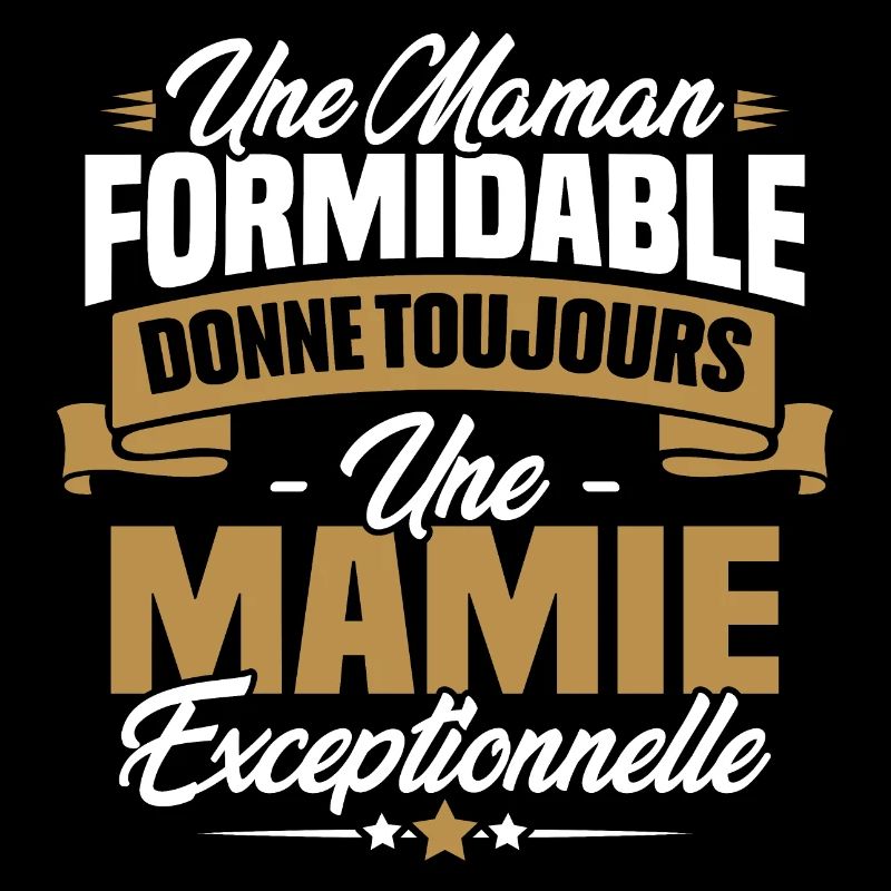 Une Maman formidable donne toujours une Mamie