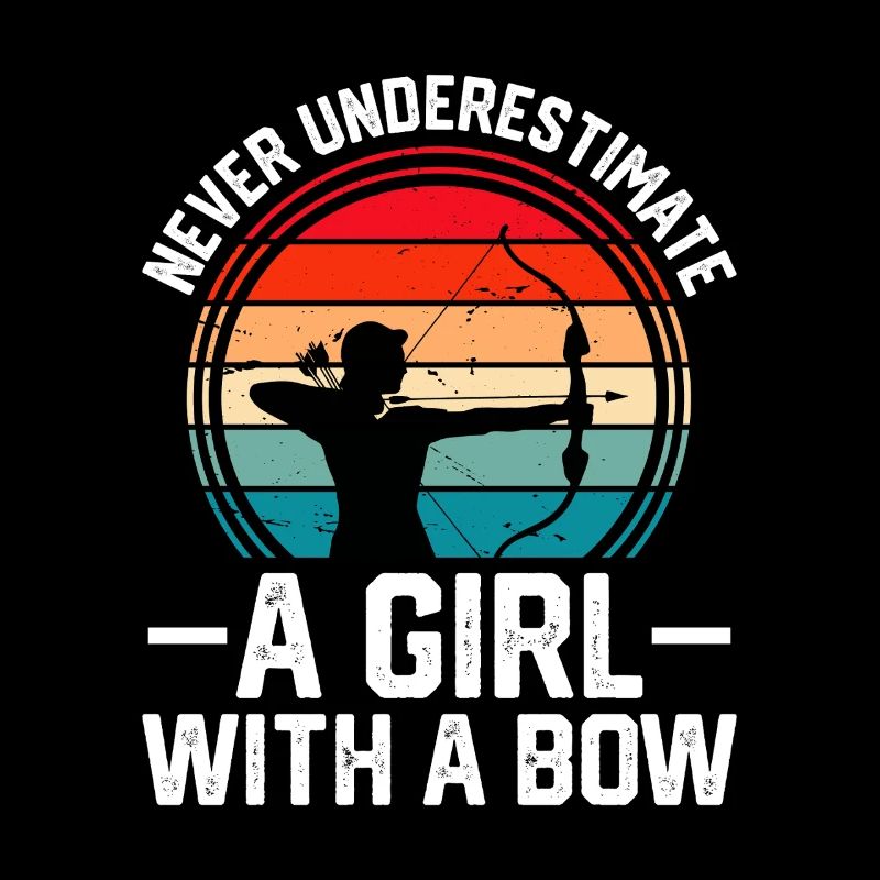 Never Underestimate A Girl With A Bow