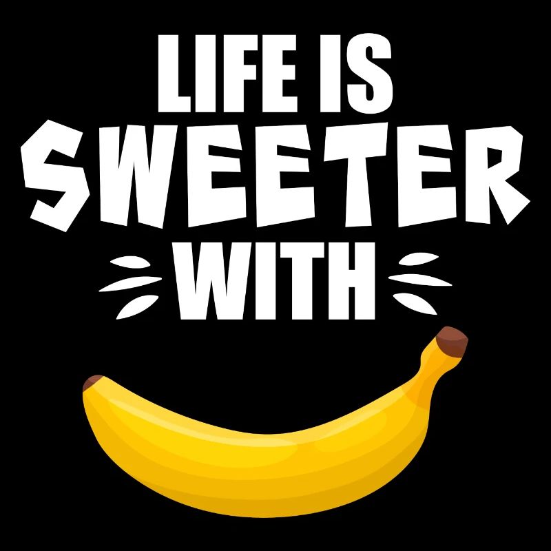 Life Is Sweeter With Banana
