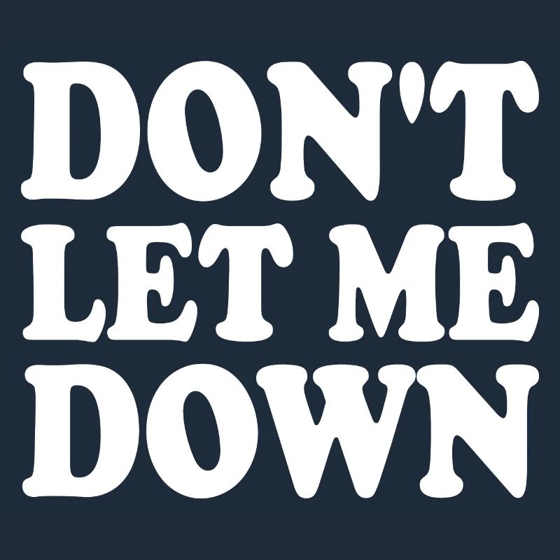 Don't let me down