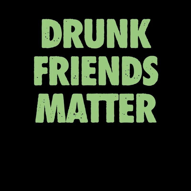 Funny Drunk Friends Matter Drinking