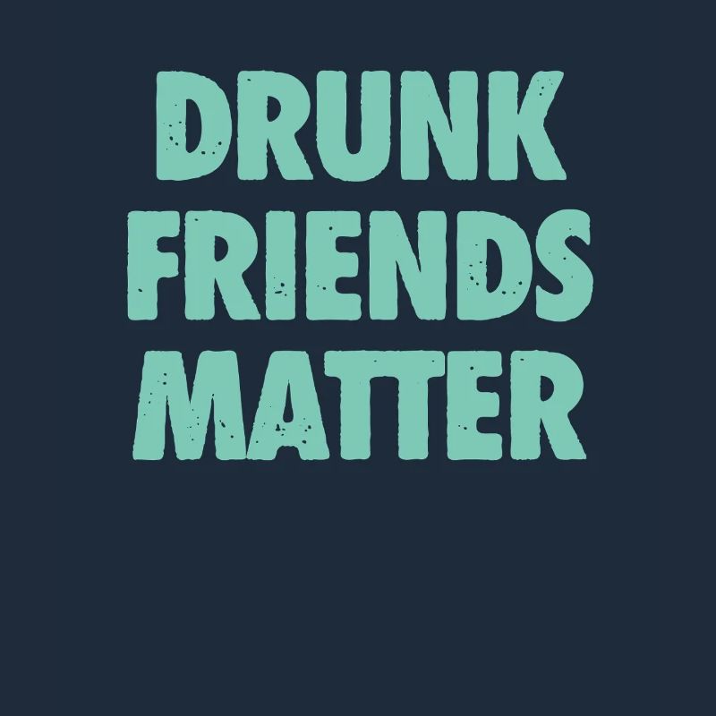 Funny Drunk Friends Matter Drinking