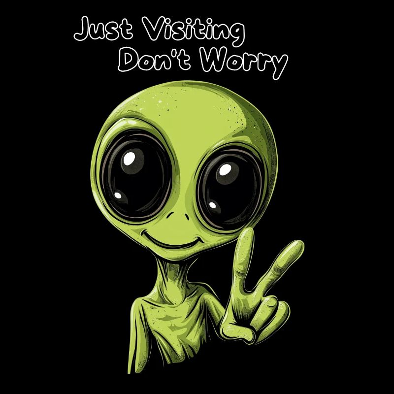 Just Visiting Don't Worry - Funny Alien Design