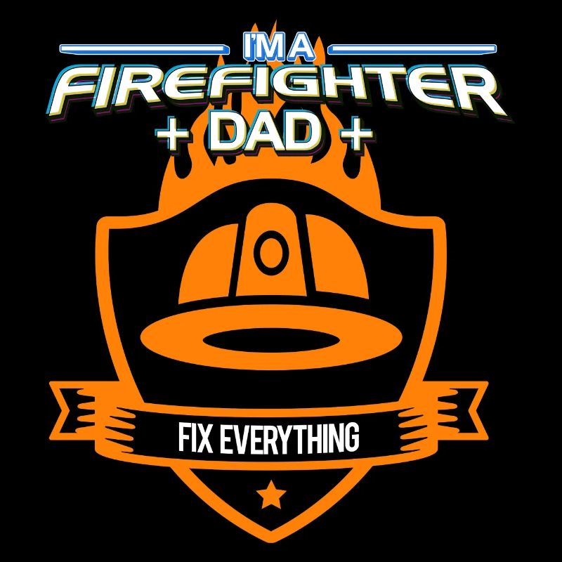I'm A Firefighter And Dad