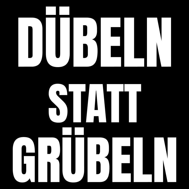 Dübeln statt Grübeln!