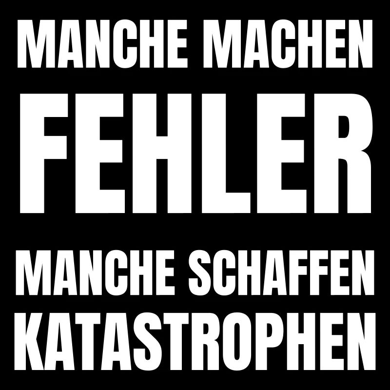 Manche machen Fehler, manche schaffen Katastrophen