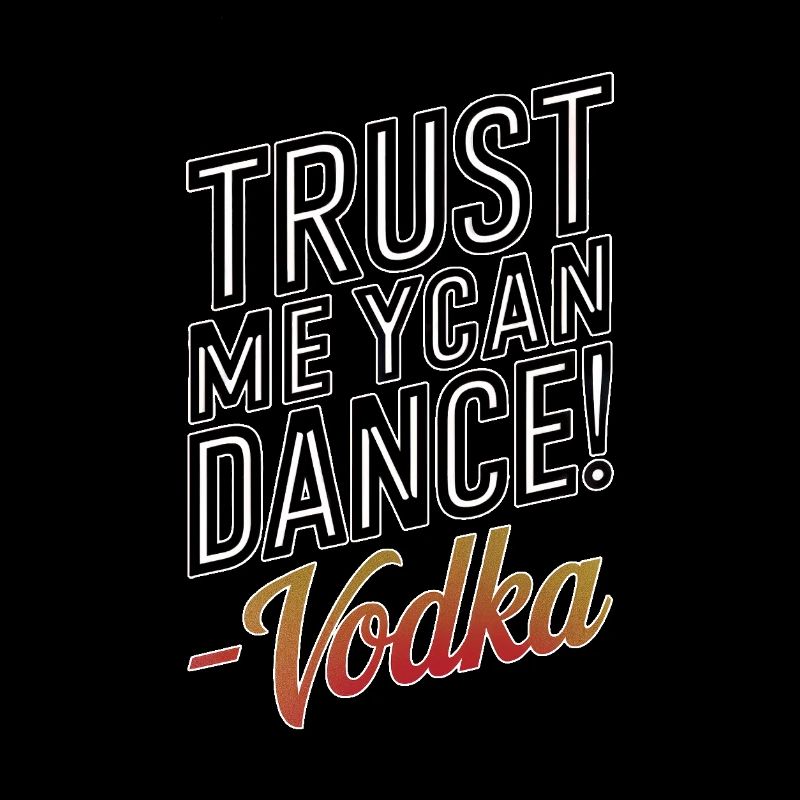 Croyez-moi, vous savez danser. -Vodka
