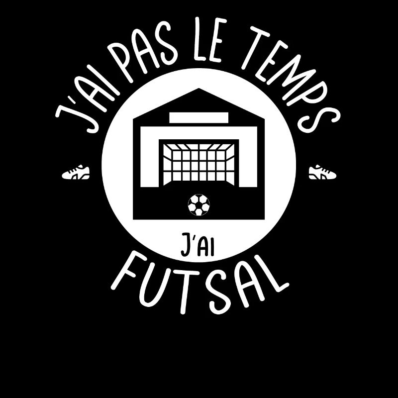 J'ai pas le temps j'ai Futsal. Pour les footeux