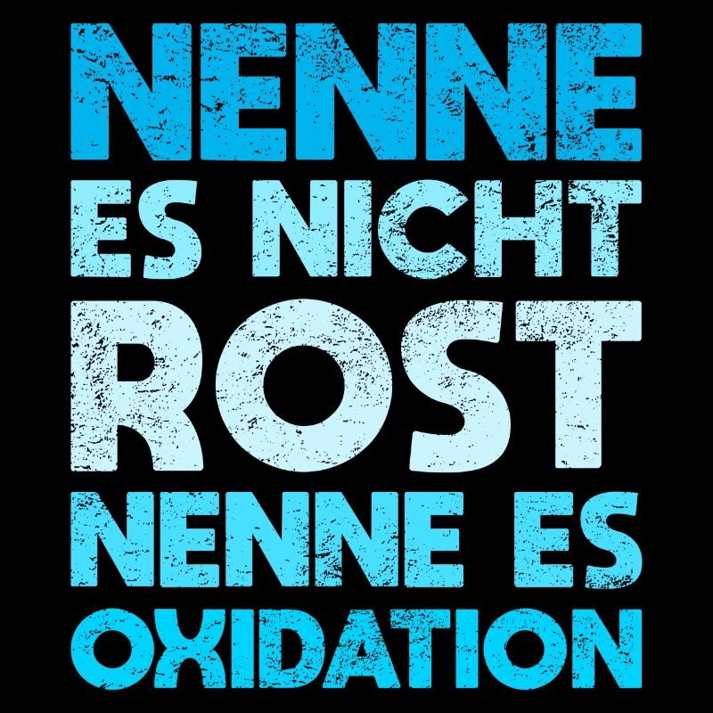 Nenne Es Nicht Rost, Nenne Es Oxidation