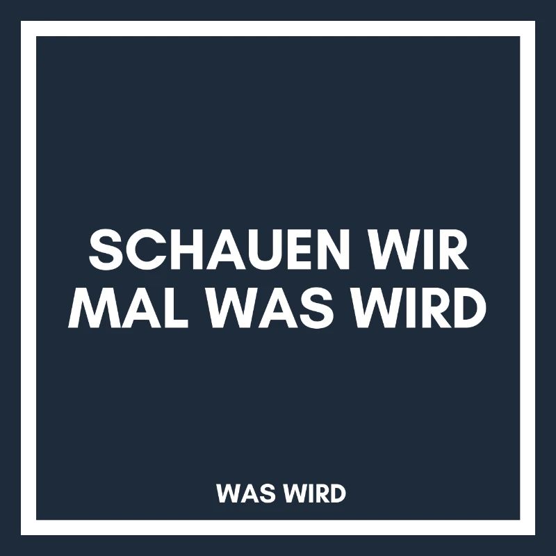 Schauen wir mal was wird - was wird