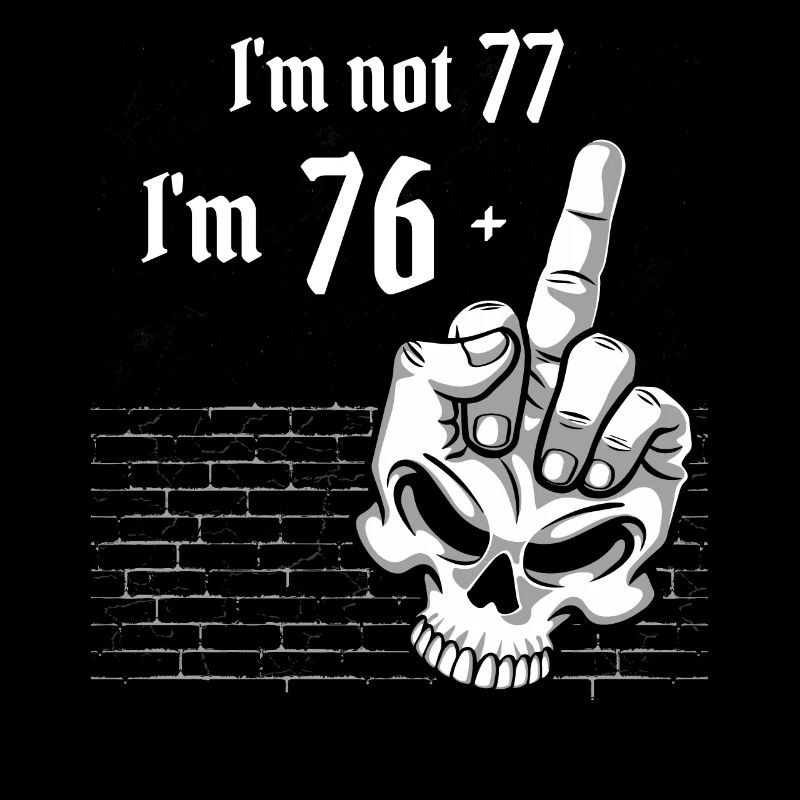 77. Geburtstag - Ich bin nicht 77, ich bin 76 Plus 1 Mitte