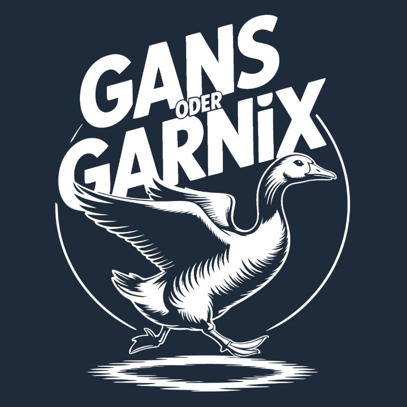 Gans oder garnix Gans und lustiger Spruch