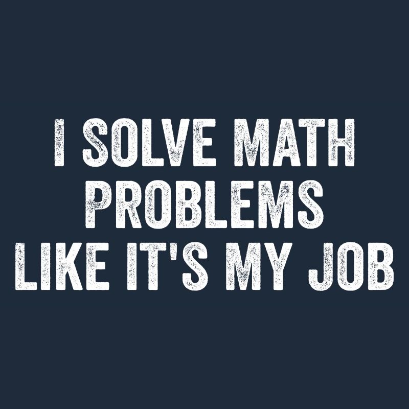 I Solve Math Problems Like it's My Job - Teacher