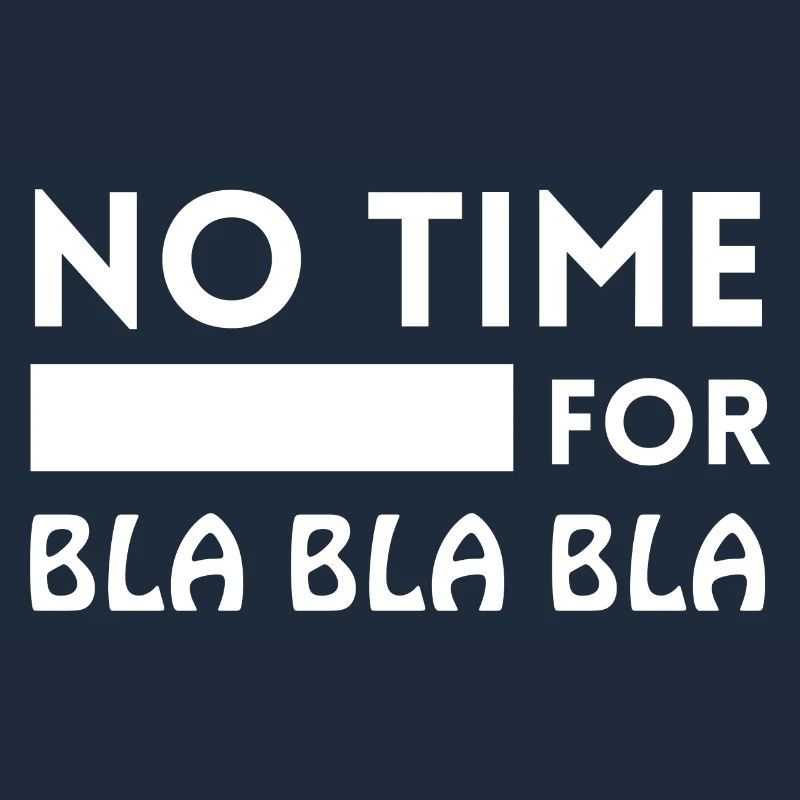 Pas le temps pour le blablabla